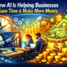 How AI Is Helping Businesses Save Time & Make More Money